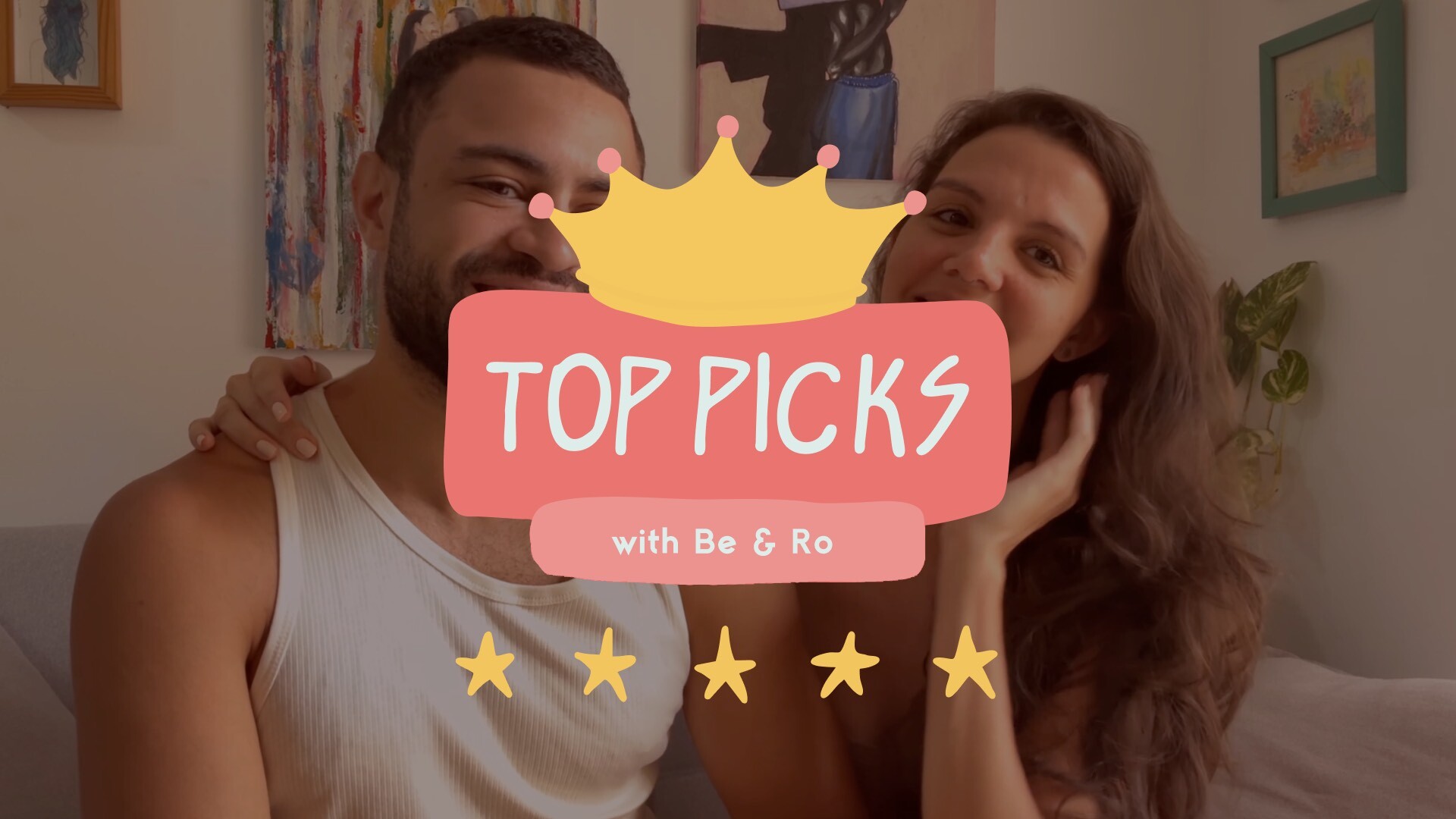 Be & Ro's Top 6 Lustery Videos